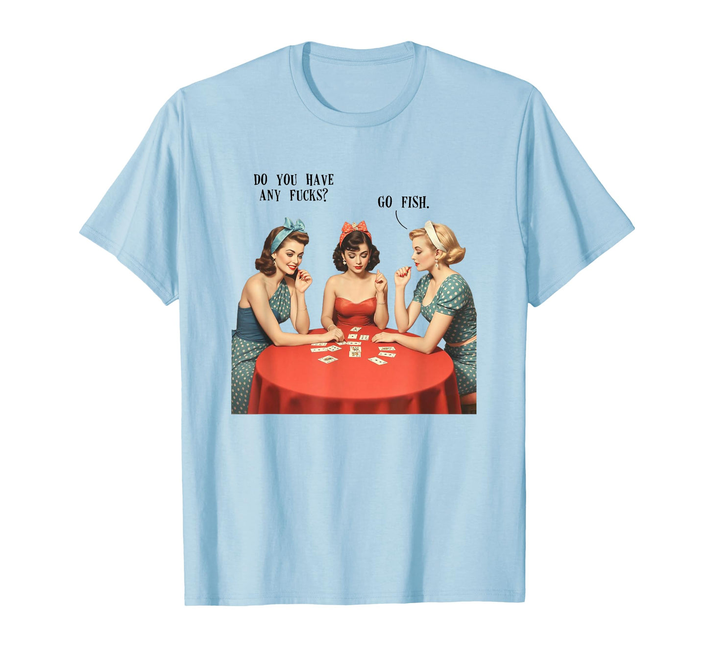 Do You Have Any Fcks Sarcasm Funny Go Fish Pin-up Girl T-Shirt