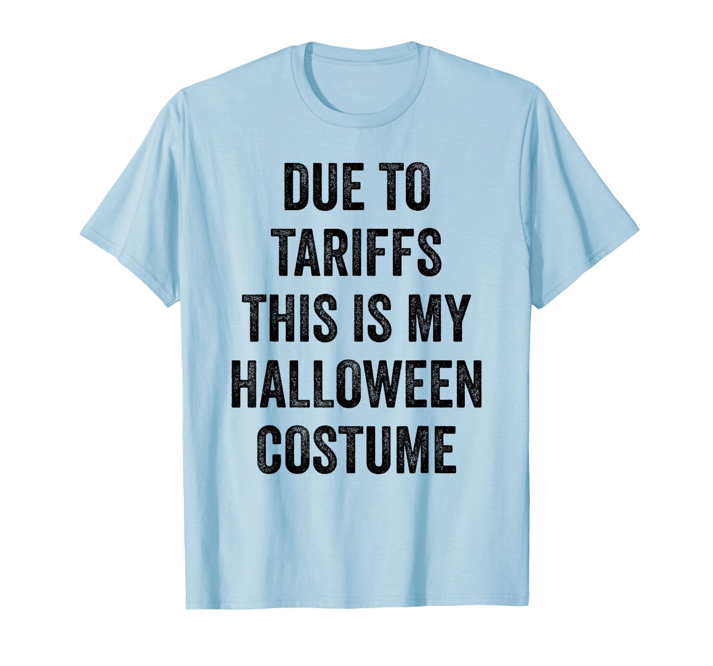 Due to Tariffs This is My Halloween Costume Outfit Men Women T-Shirt