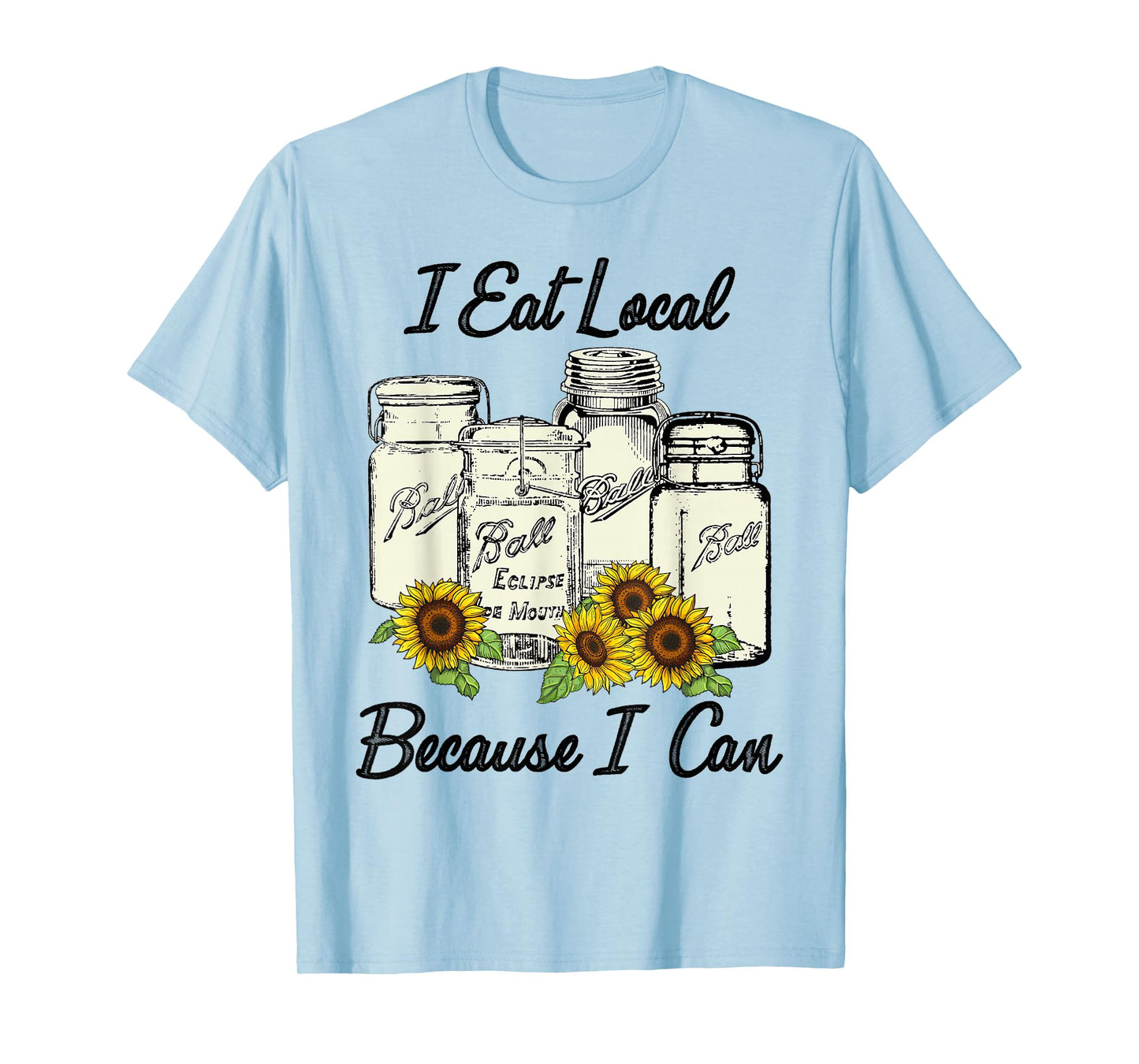 I Eat Local Because I Can Jars T-Shirt