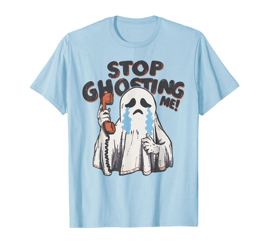 The Ghost is Crying Funny Halloween Costume Stop Ghosting Me T-Shirt