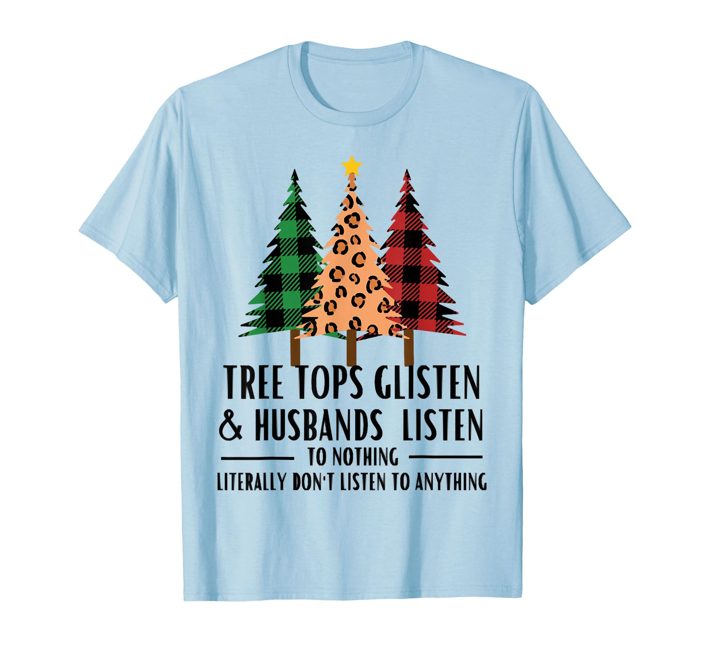 Tree Tops Glisten And Husbands Listen, Christmas Quotes T-Shirt