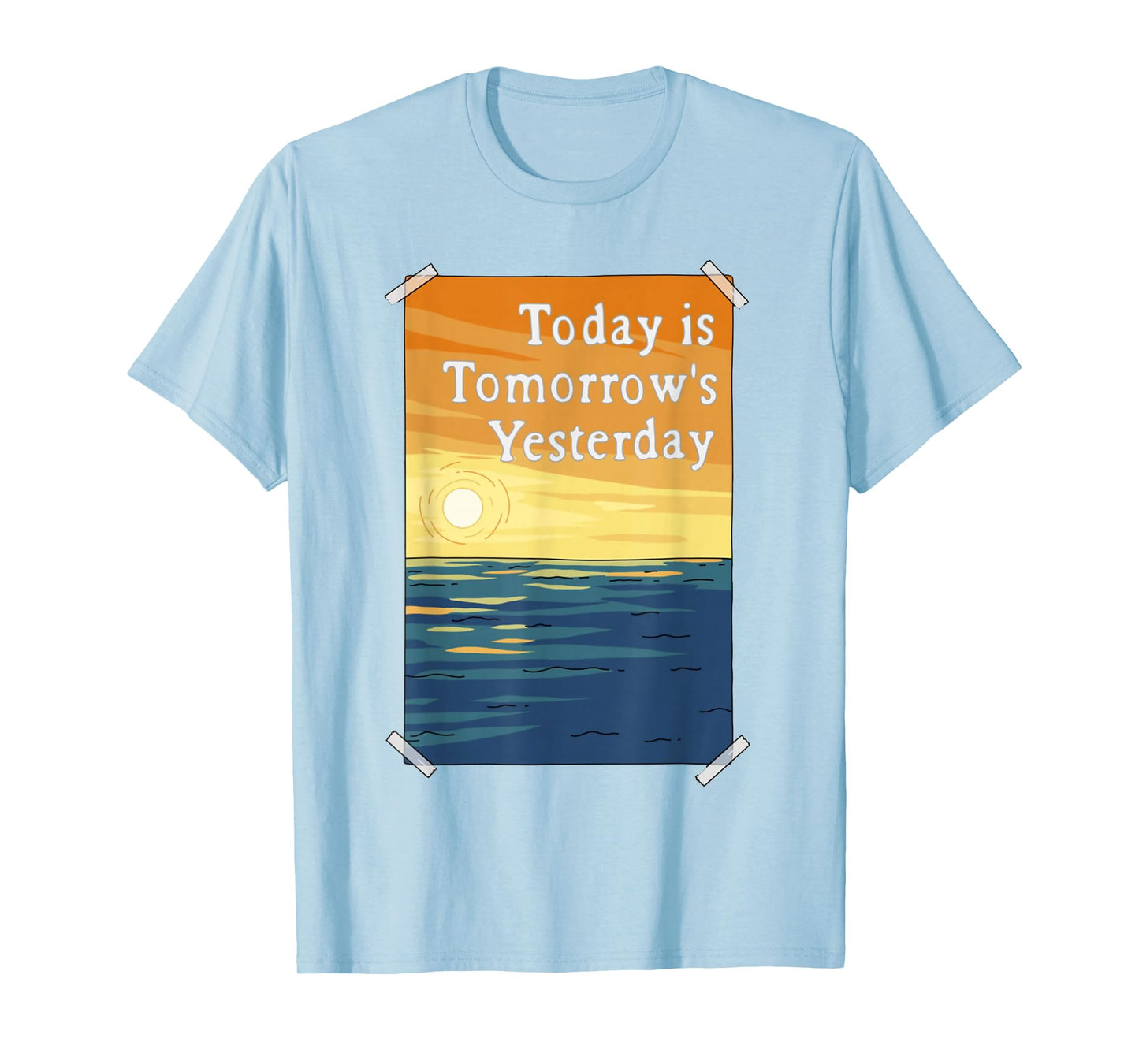 Today is Tomorrow's Yesterday T-Shirt