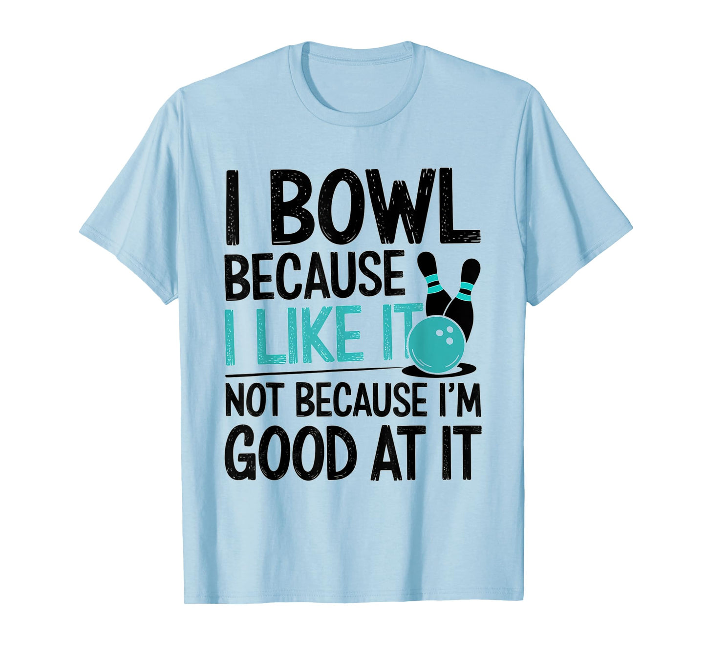 I Bowl Because I Like It Funny Bowling Lover Design T-Shirt