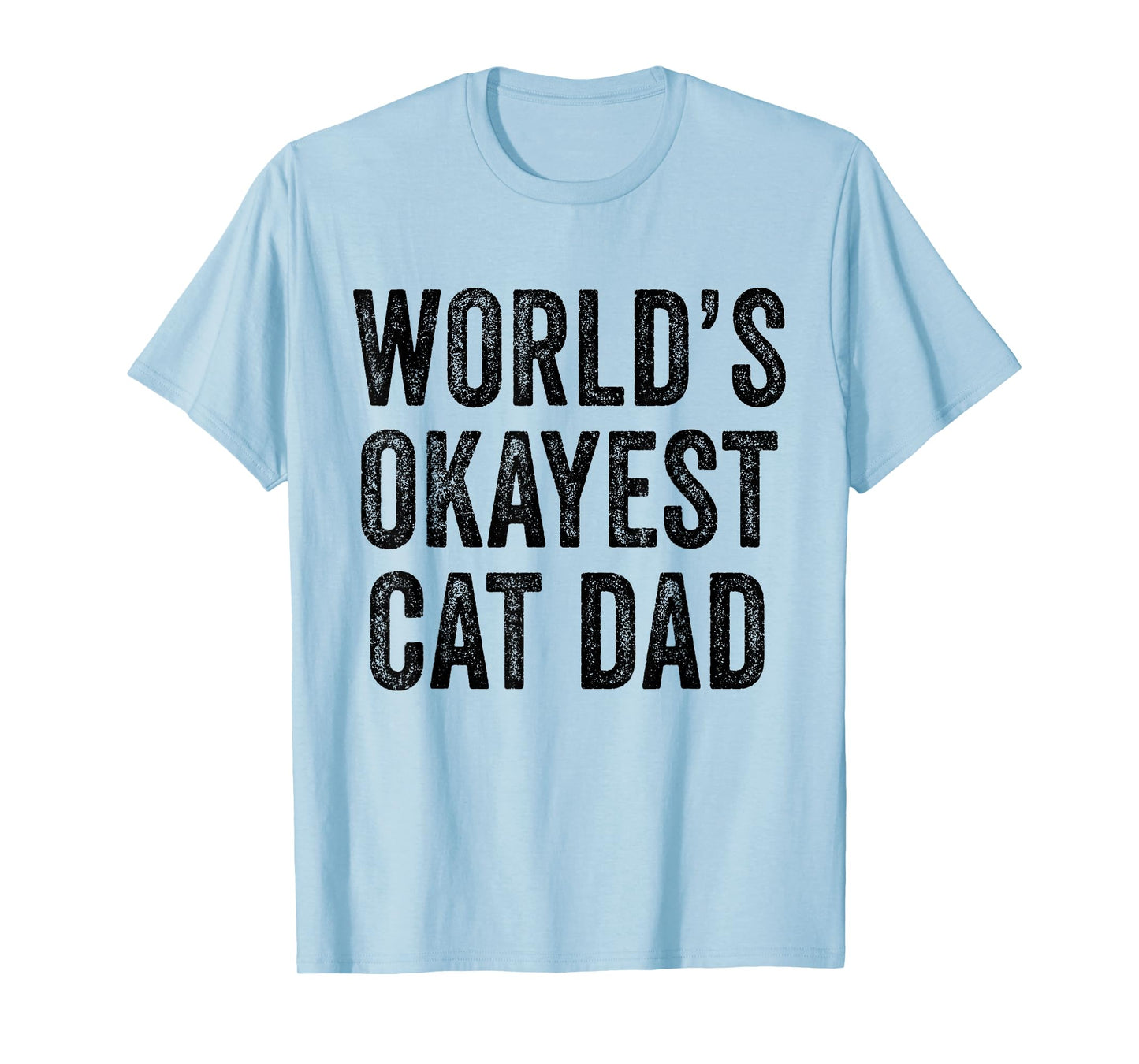 World's Okayest Cat Dad Funny Cat Owner Lover Distressed T-Shirt