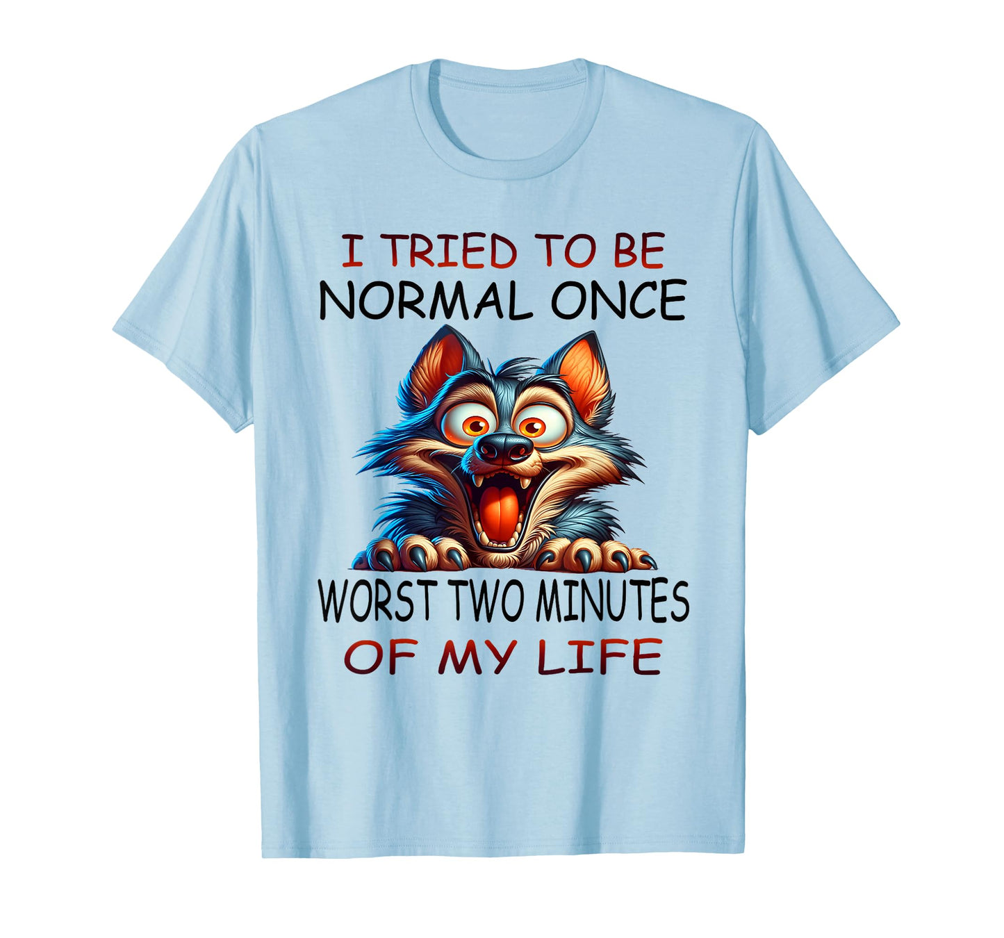 I tried to be normal once worst two minutes of my life funny T-Shirt
