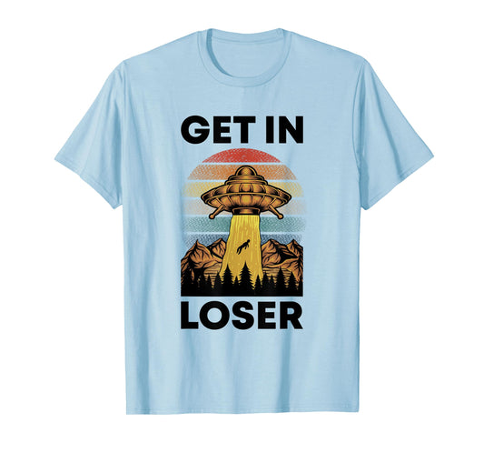 Funny Alien Get In Loser Retro UFO Abduction Space Science T-Shirt