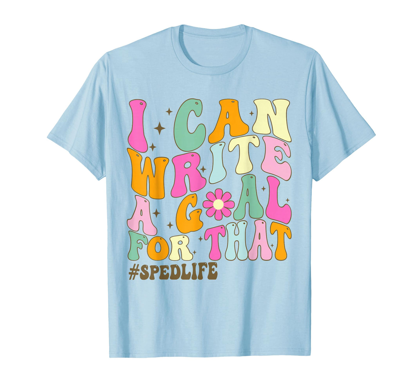 Special Education Teacher I Can Write A Goal For That Sped T-Shirt