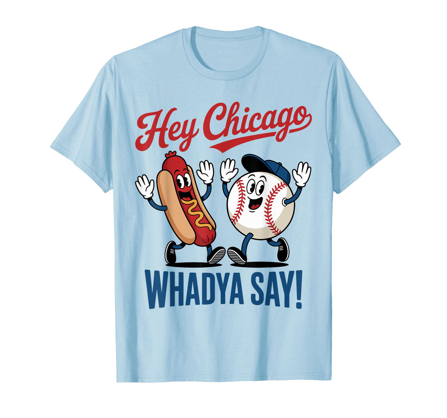 Hey Chicago Whadya Say Baseball Hot Dog Funny 4th of July T-Shirt