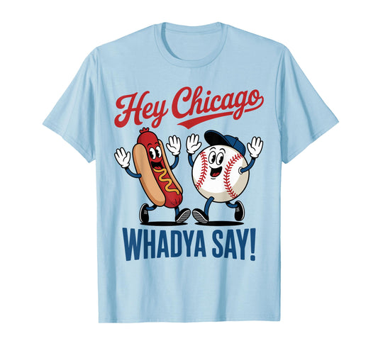 Hey Chicago Whadya Say Baseball Hot Dog Funny 4th of July T-Shirt