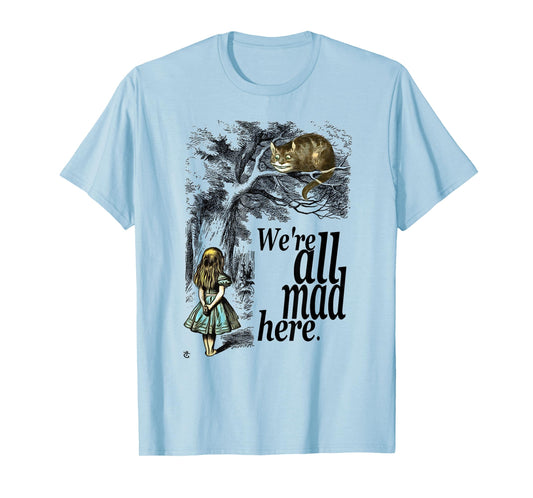 We are All Mad Here - Alice in Wonderland Quote T Shirt T-Shirt
