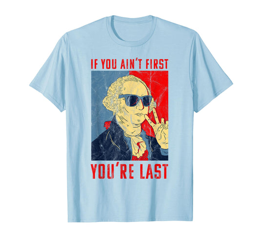 Fourth of July George Washington Funny Not First Your Last T-Shirt