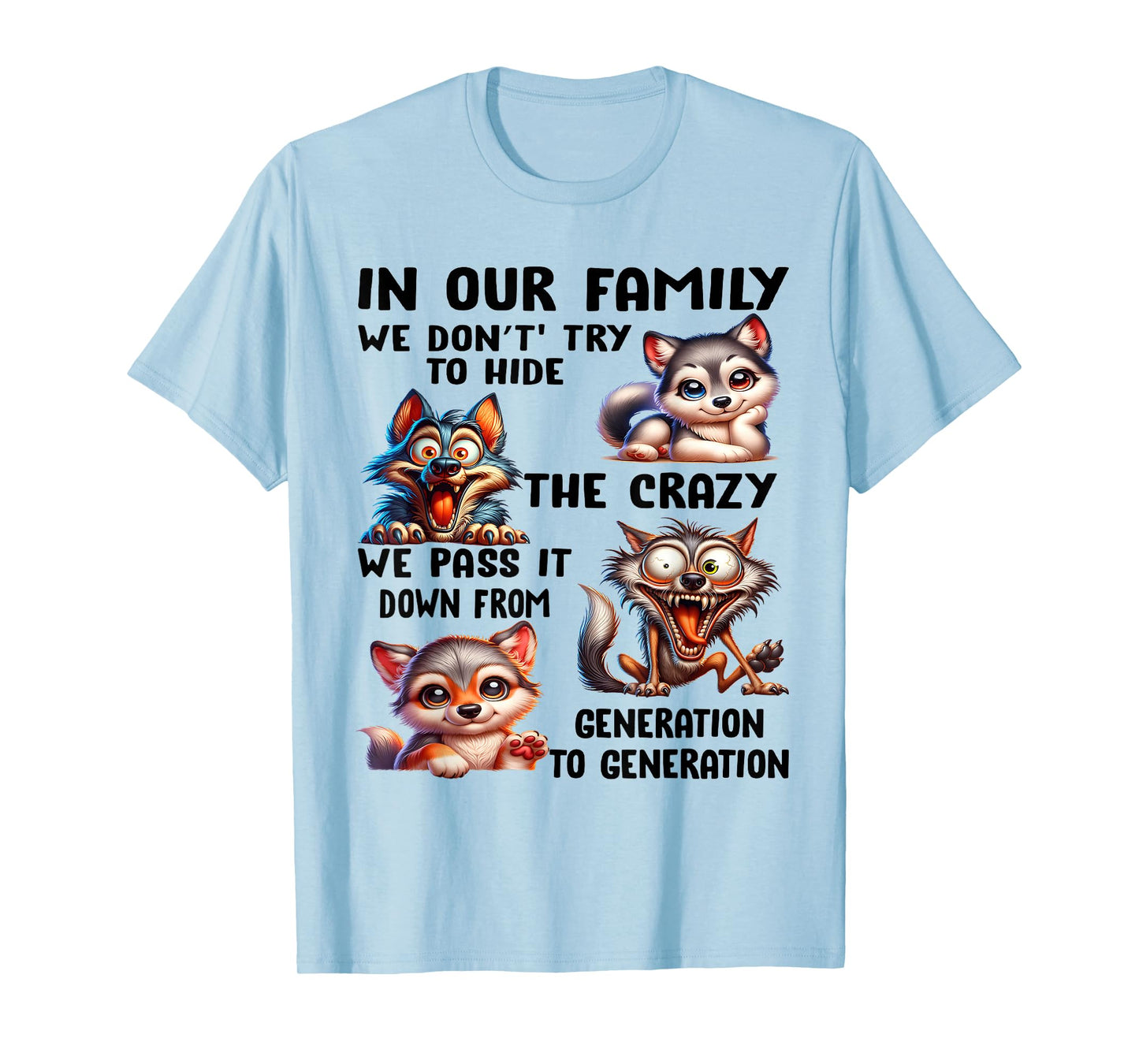 In our family we don't try to hide the crazy we pass it from T-Shirt