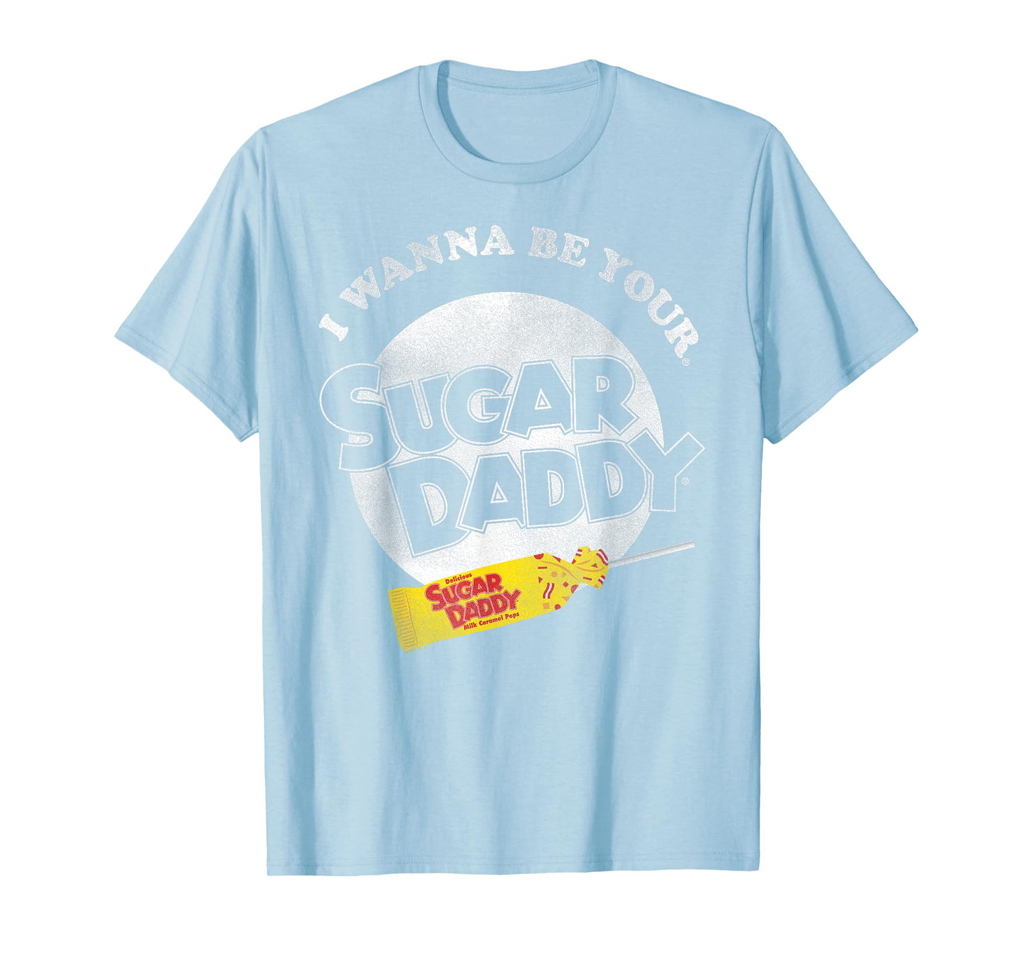 Sugar Daddy I Wanna Be Your Sugar Daddy Candy T-Shirt