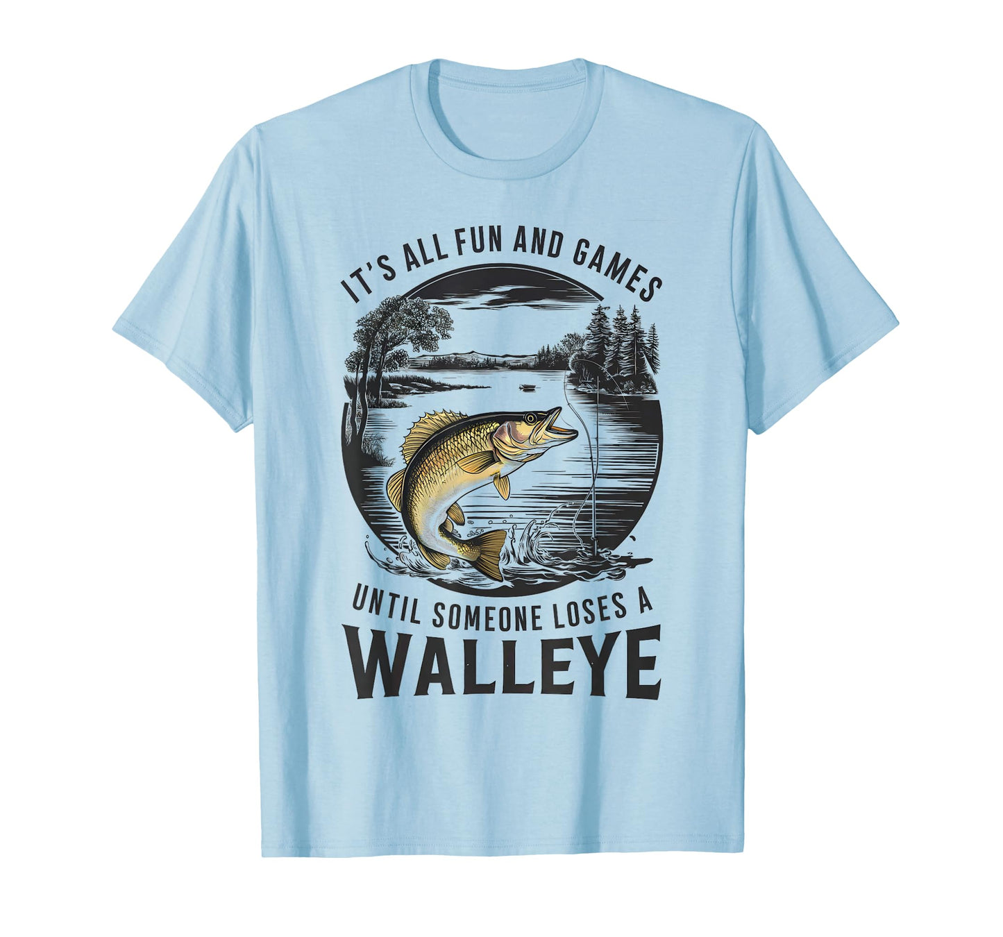 Fun And Games Until Someone Loses A Walleye Fishing Funny T-Shirt