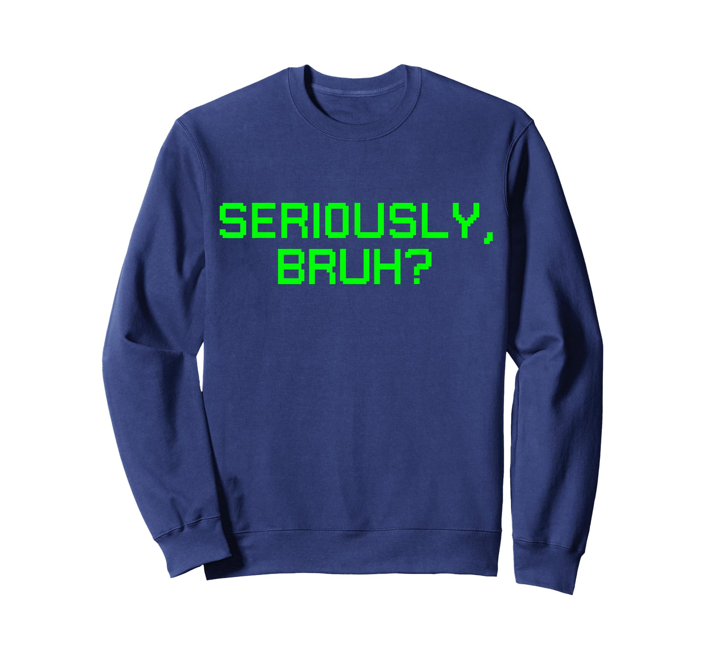 Seriously Bruh Funny Saying Meme Slang For Gamers Boys Girls T-Shirt