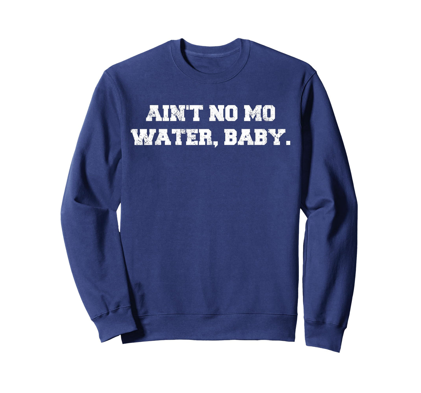 Ain't No Mo Water, Baby. - Military College Shirt T-Shirt