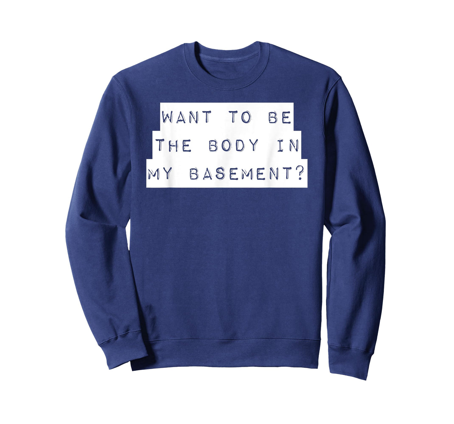 Want To Be The Body In My Basement? Horror Word Design T-Shirt