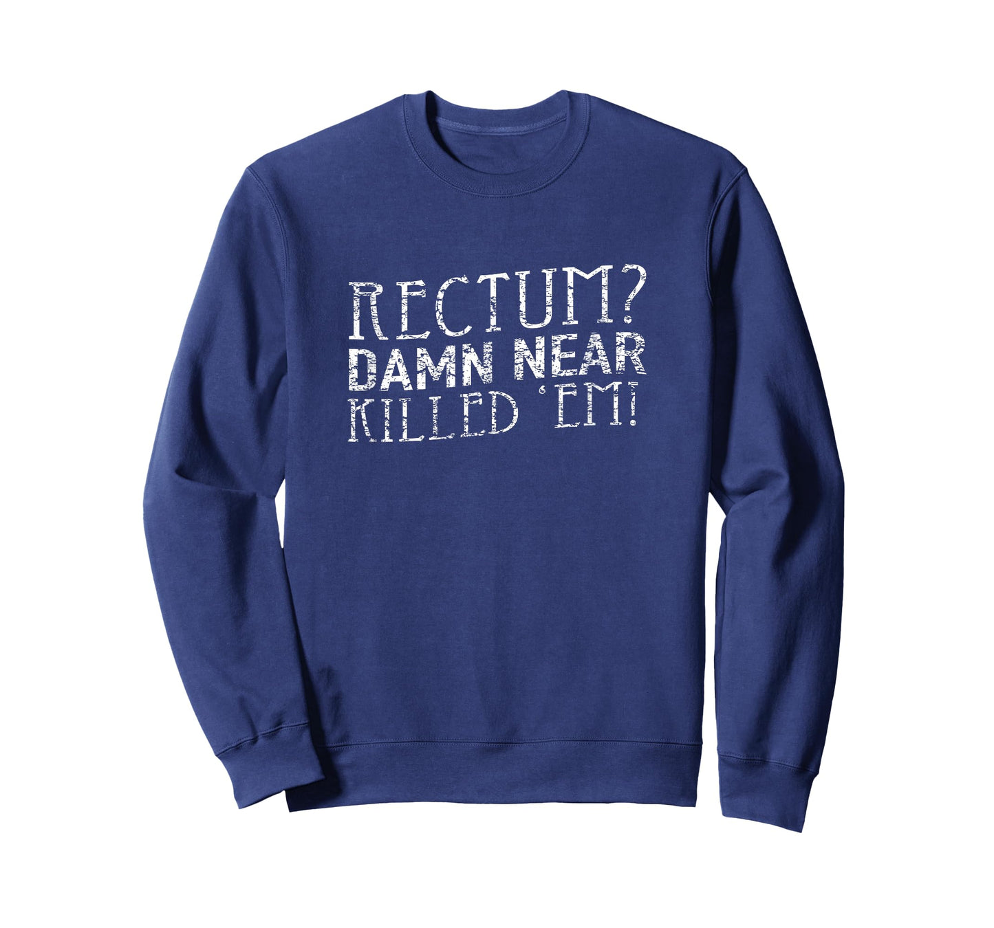 Rectum Damn Near Killed 'Em T Shirt T-Shirt