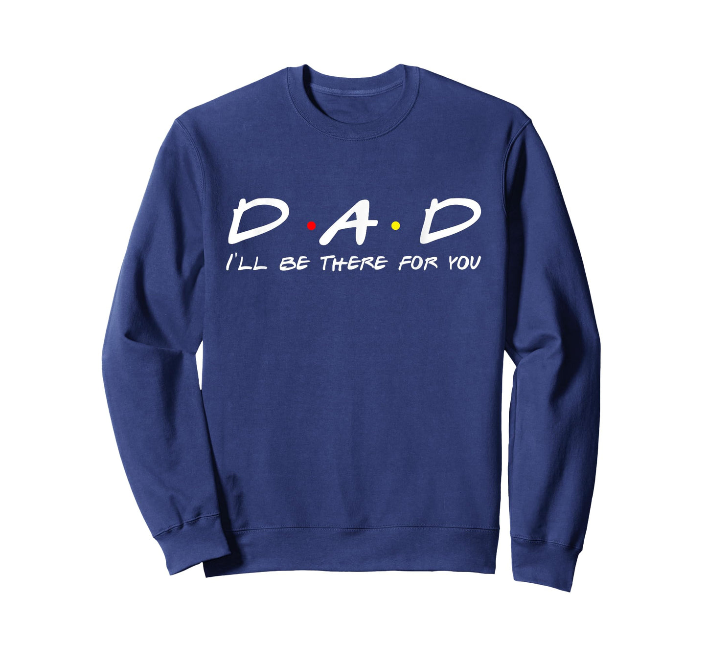 Dad I'll Be There For You T-Shirt