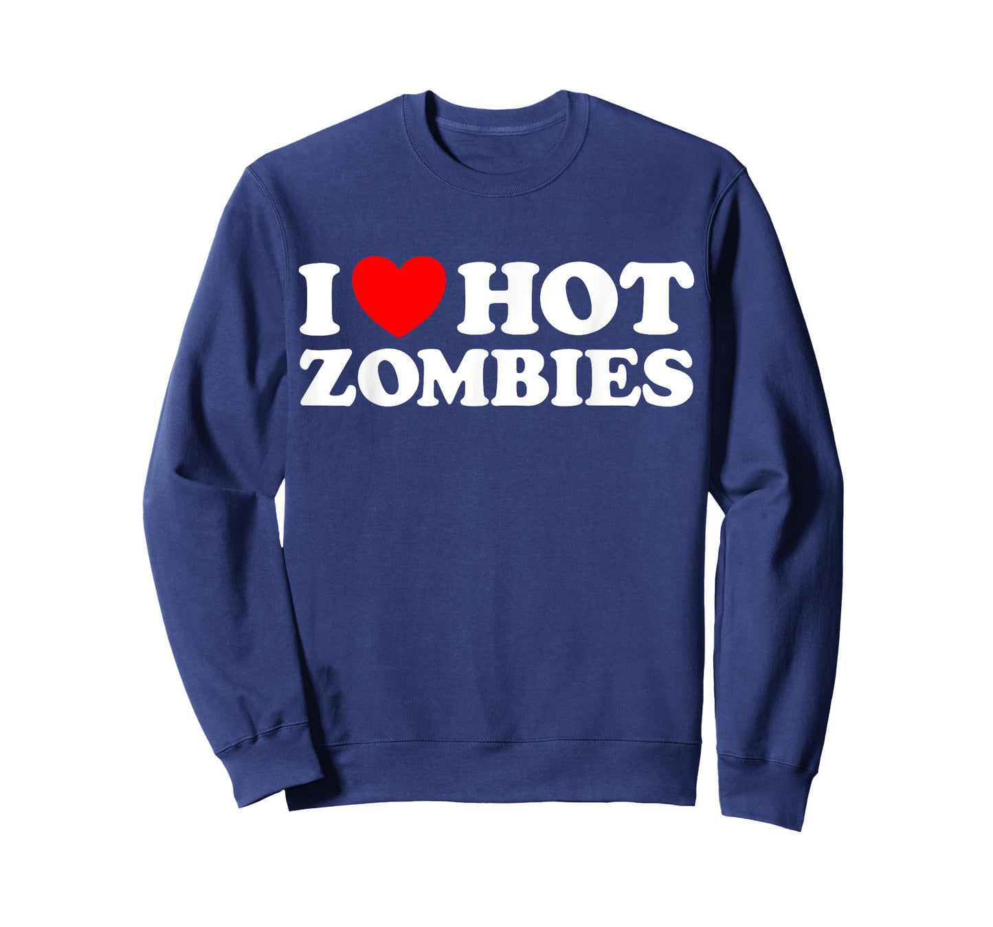 I Love Hot Zombies - Funny Undead Monster Creepy Fan Joke T-Shirt
