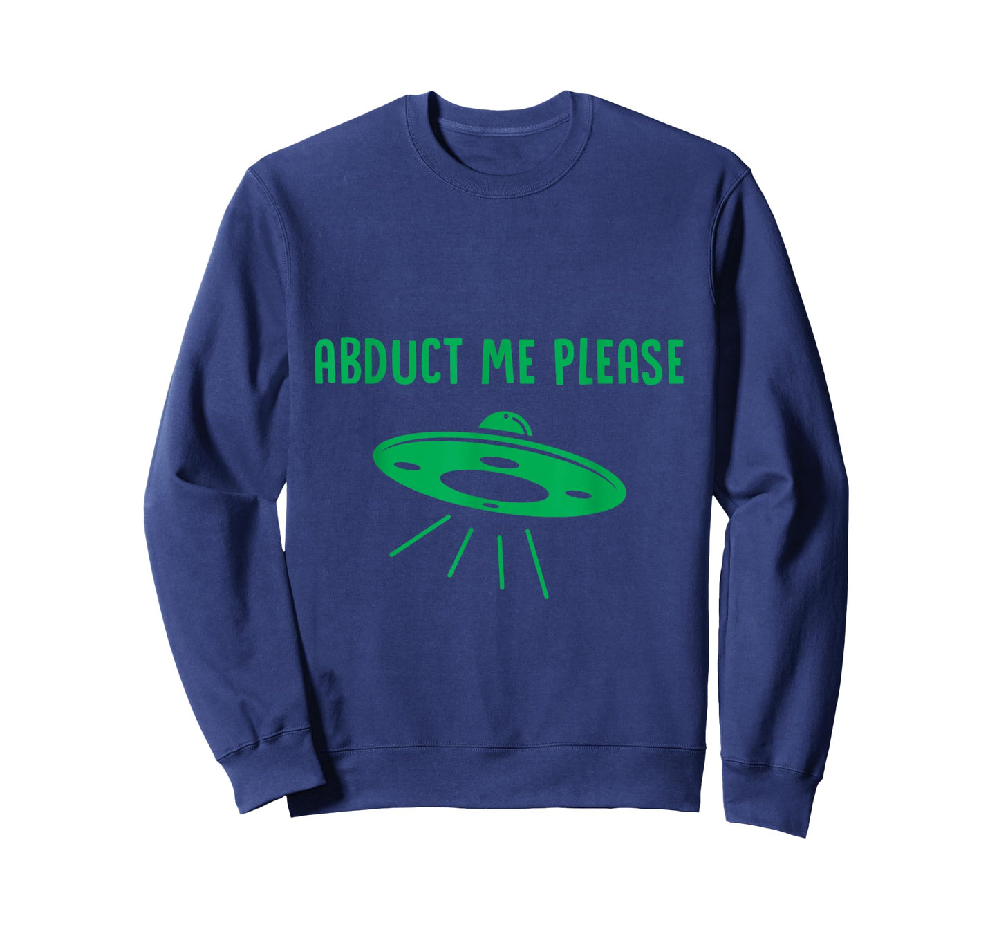 Abduct Me Please - Funny Alien - Ufo Spaceship T Shirt T-Shirt