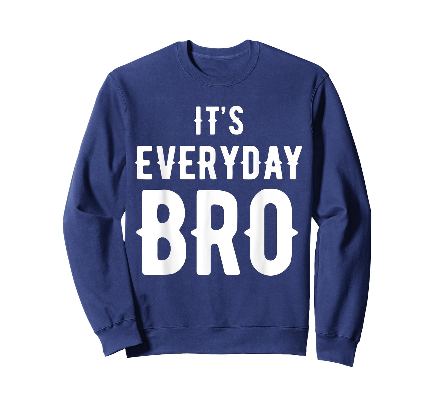 It's Every Day Bro T-Shirt Merch T-Shirt