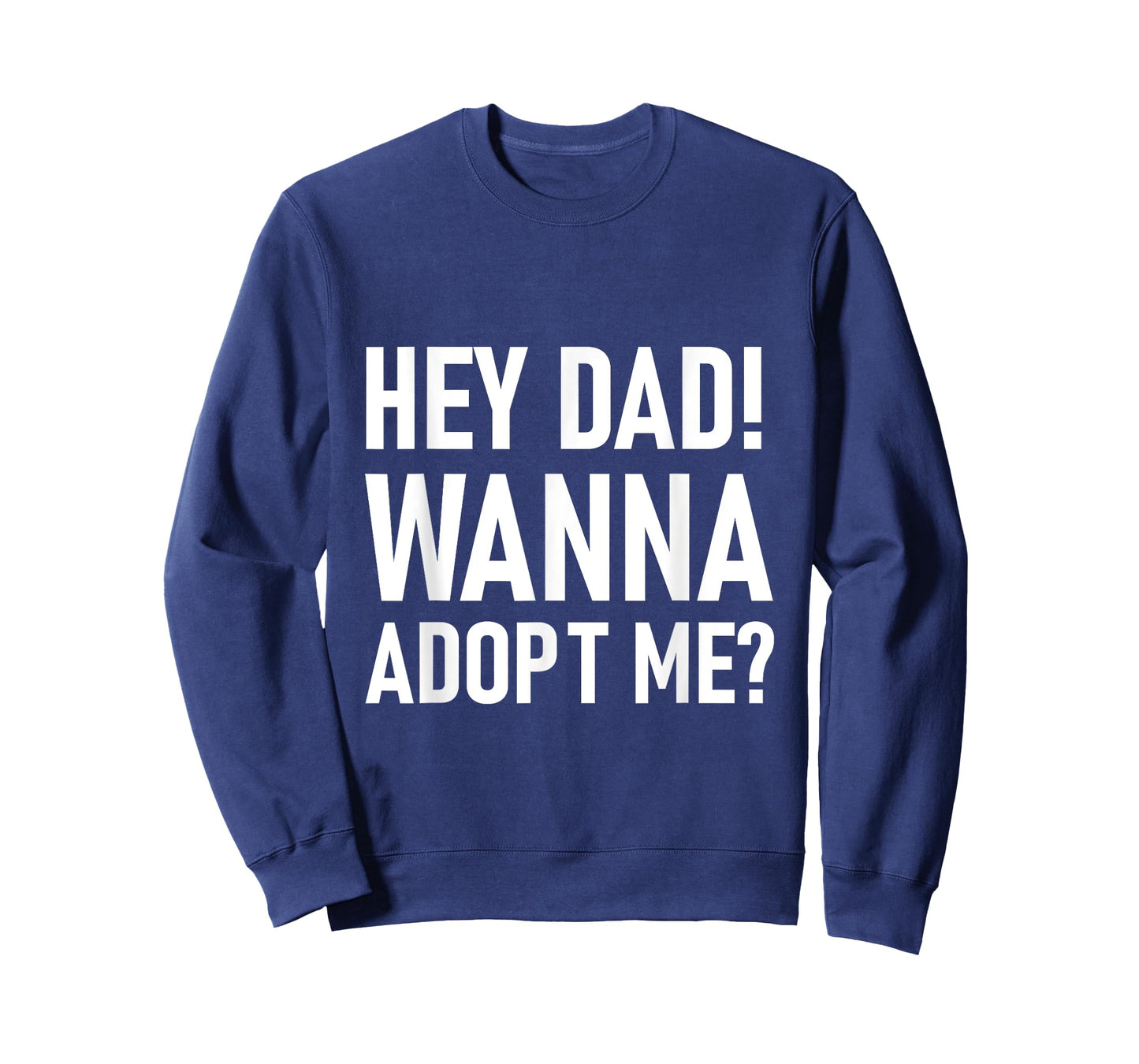 Suprise your Step daddy FATHERS DAY HEY DAD! WANNA ADOPT ME? T-Shirt