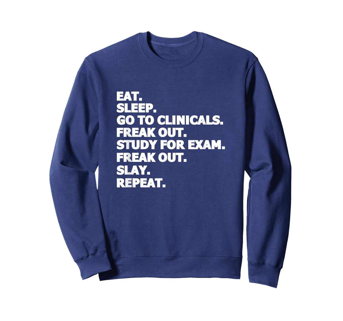 Eat Sleep Go To Clinicals Freak Out Slay Repeat Nurse T-Shirt