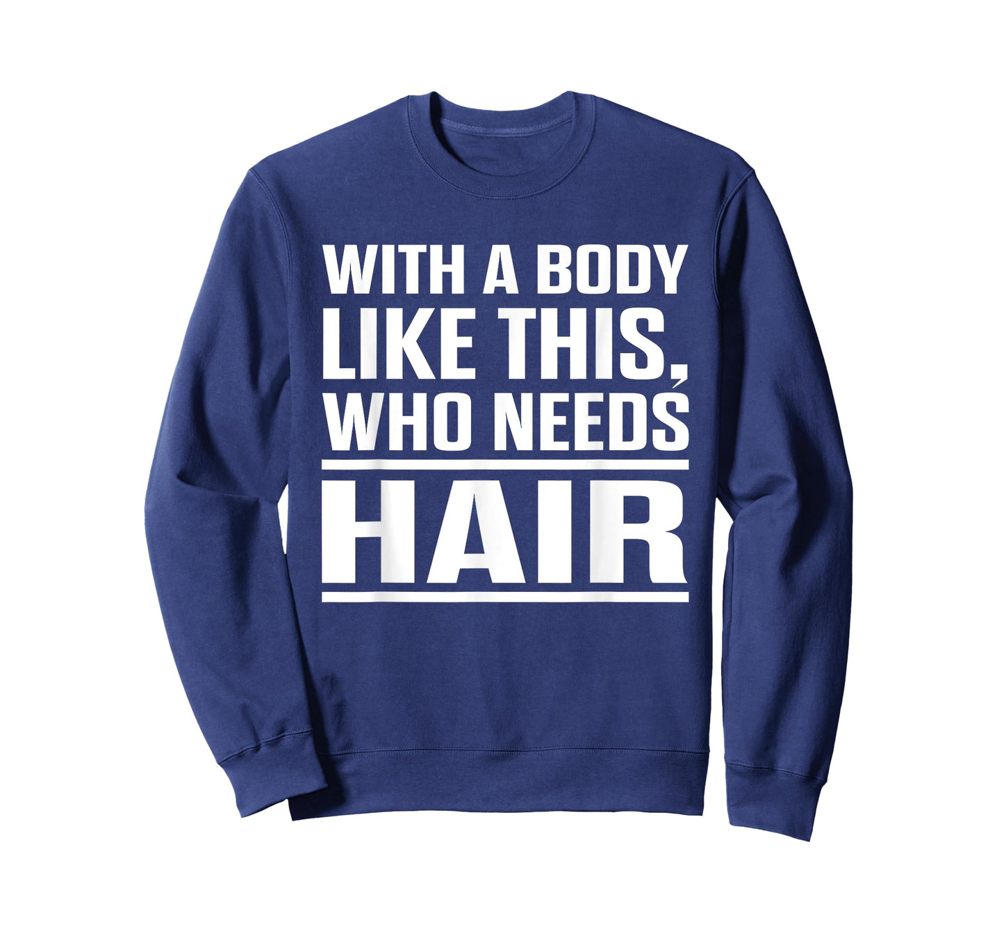 With A Body Like This Who Needs Hair? Funny Bald Men T-Shirt T-Shirt