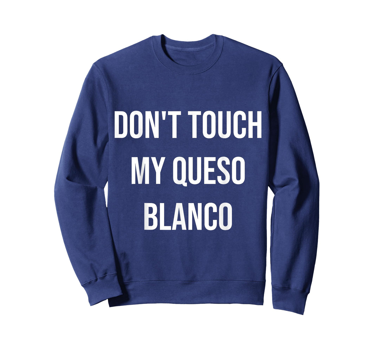 Don't Touch My Queso Blanco Funny Food Foodie Gift T-Shirt