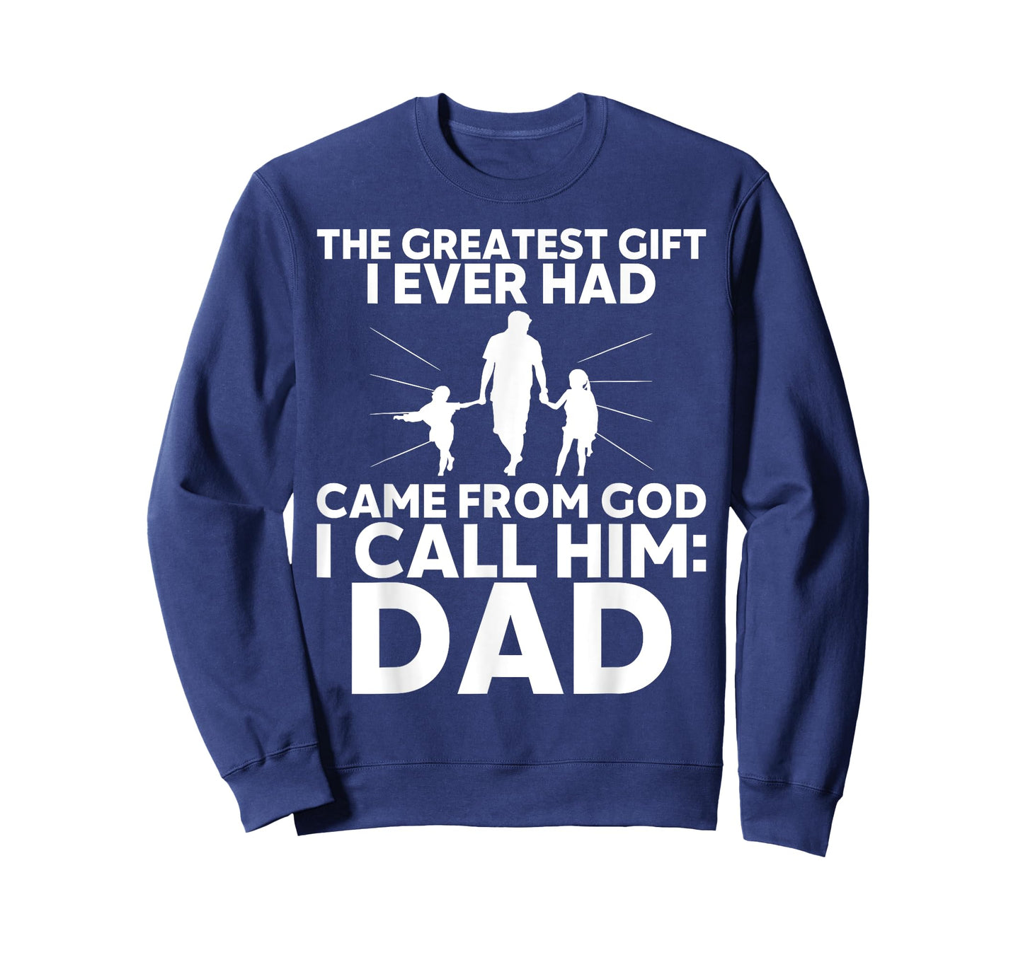 The Greatest Gift I Ever had Came from God I Call Him Dad T-Shirt