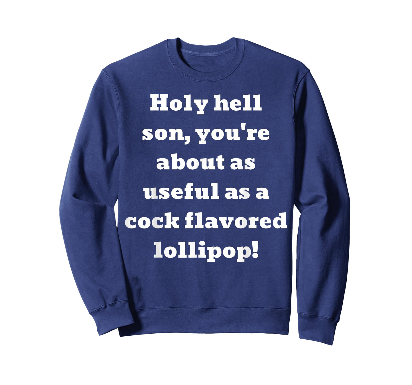You're about as useful as a cock flavored lollipop! T-Shirt