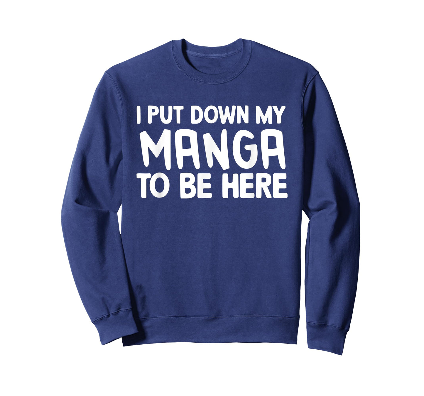 I Put Down My Manga To Be Here T-Shirt