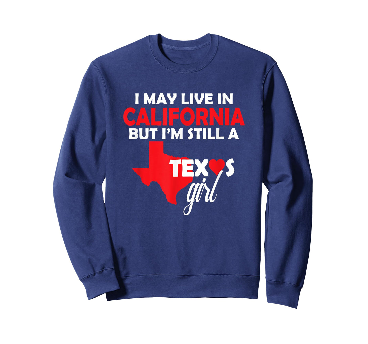 I May Live in California But I'm Still a Texas Girl T-Shirt