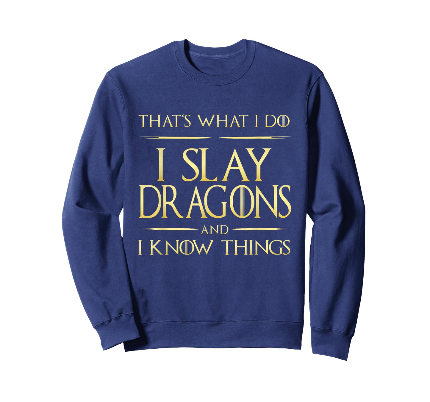 I Slay Dragons And I Know Things Dragonslayer T-Shirt