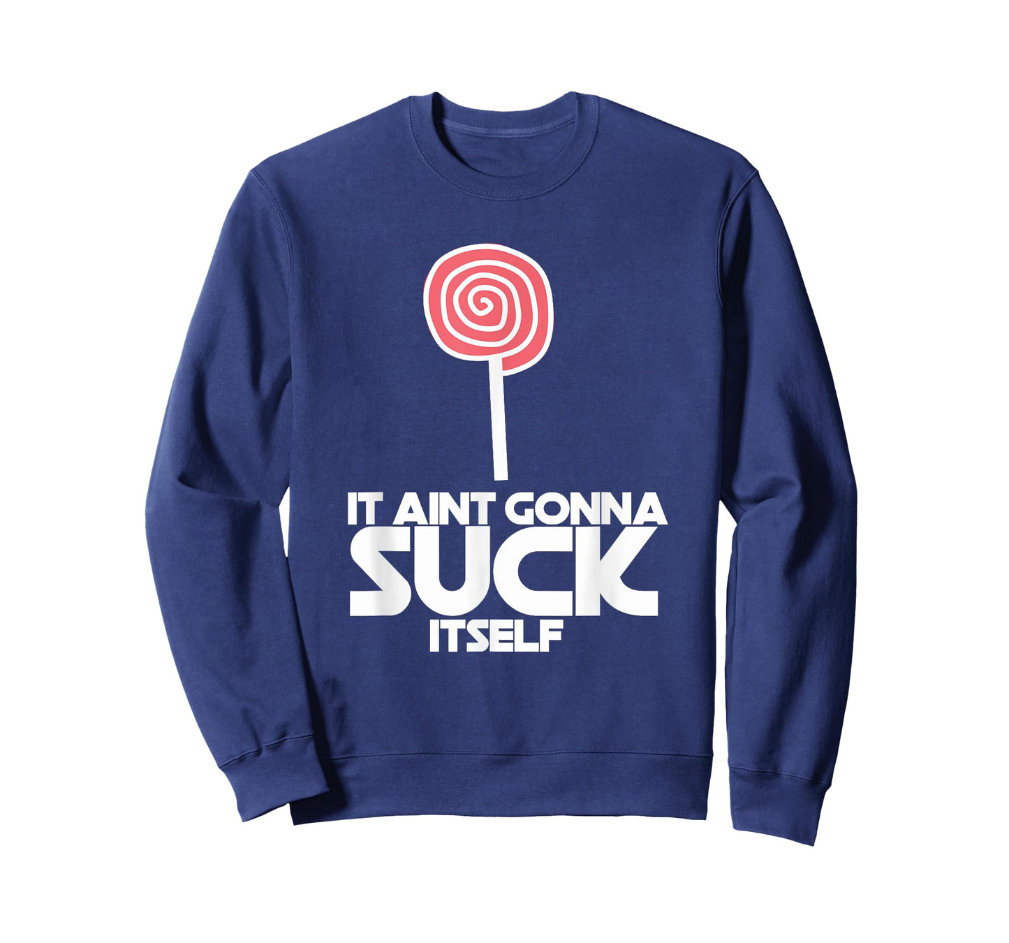 It Ain't Gonna Suck Itself Sucker Lollipop Candy Joke Tee T-Shirt