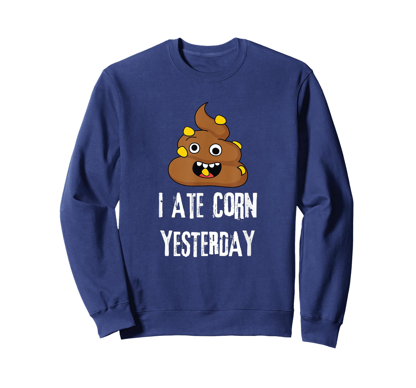 I Ate Corn Yesterday T-Shirt Funny Poop Corn T-Shirt