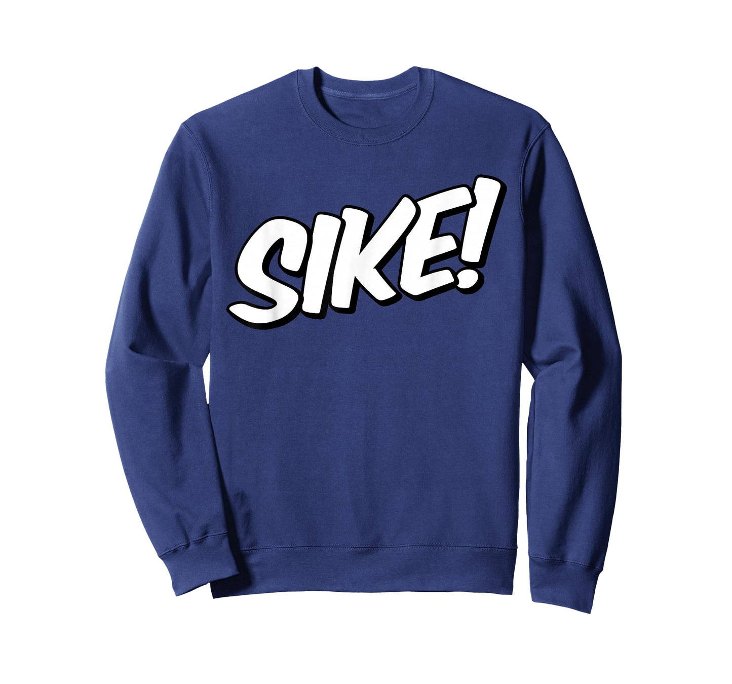 SIKE SIKE! JUST KIDDING DIDN'T MEAN IT T-Shirt