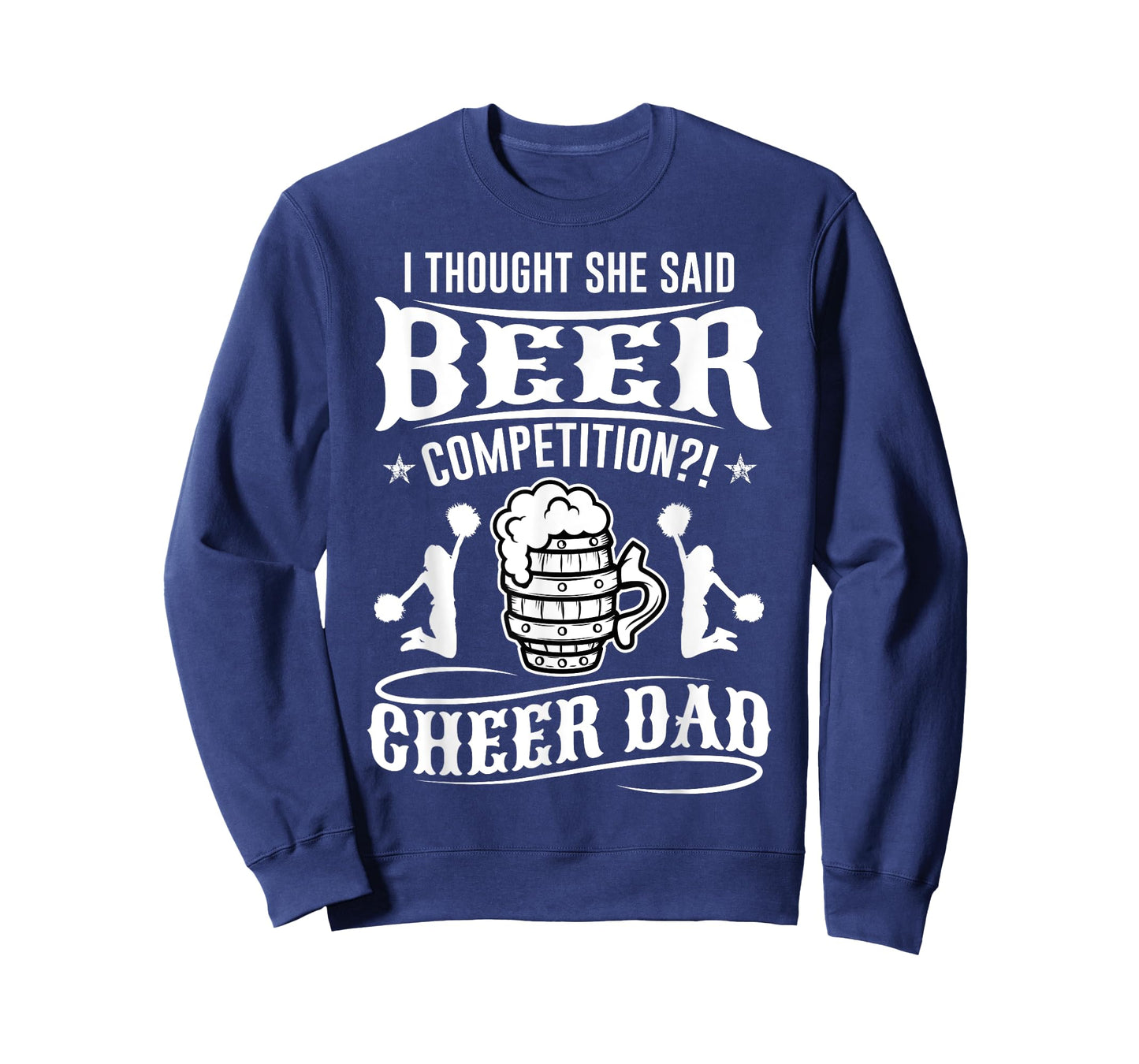 I Thought She Said Beer Competition Cheer Dad T-Shirt