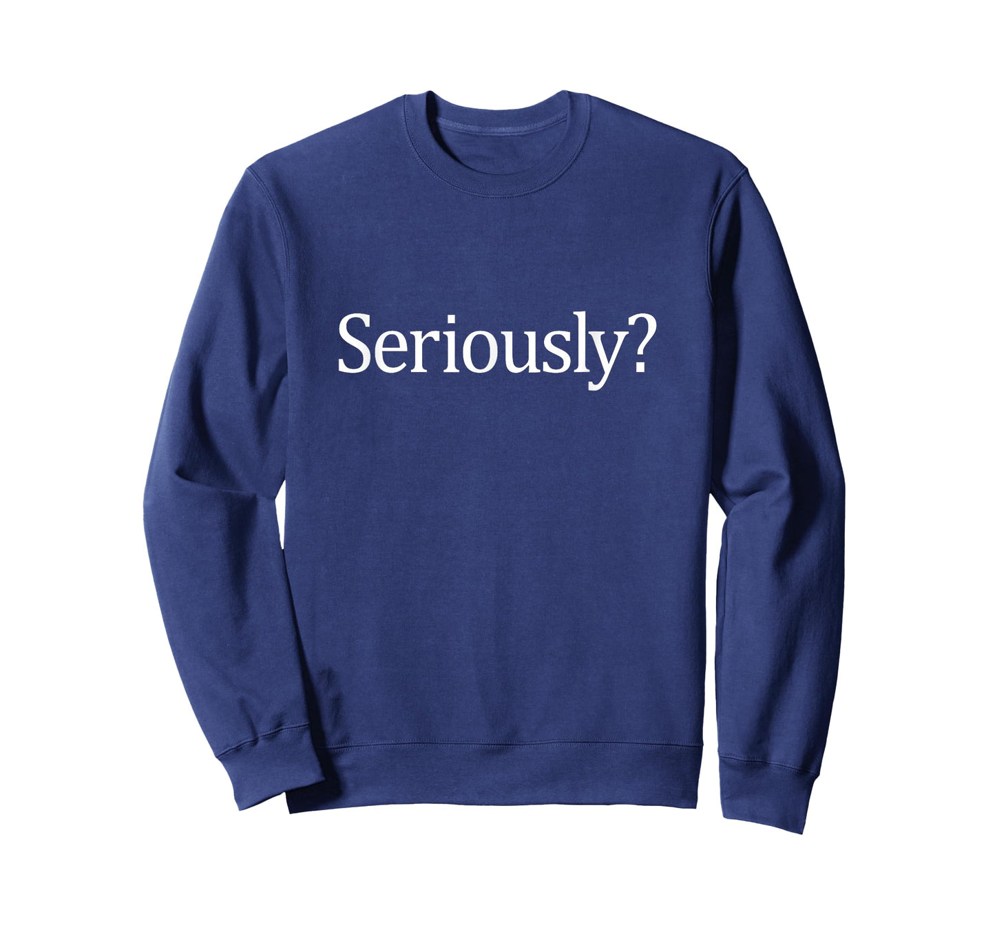 Seriously? - T-Shirt
