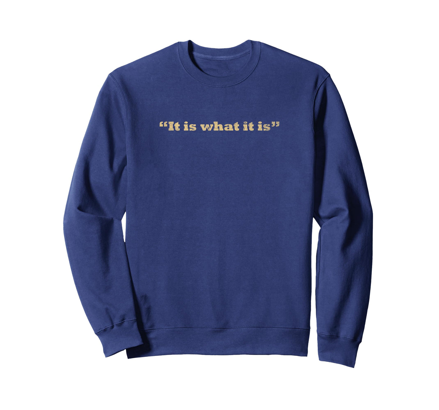 It Is What It Is Quote T-Shirt