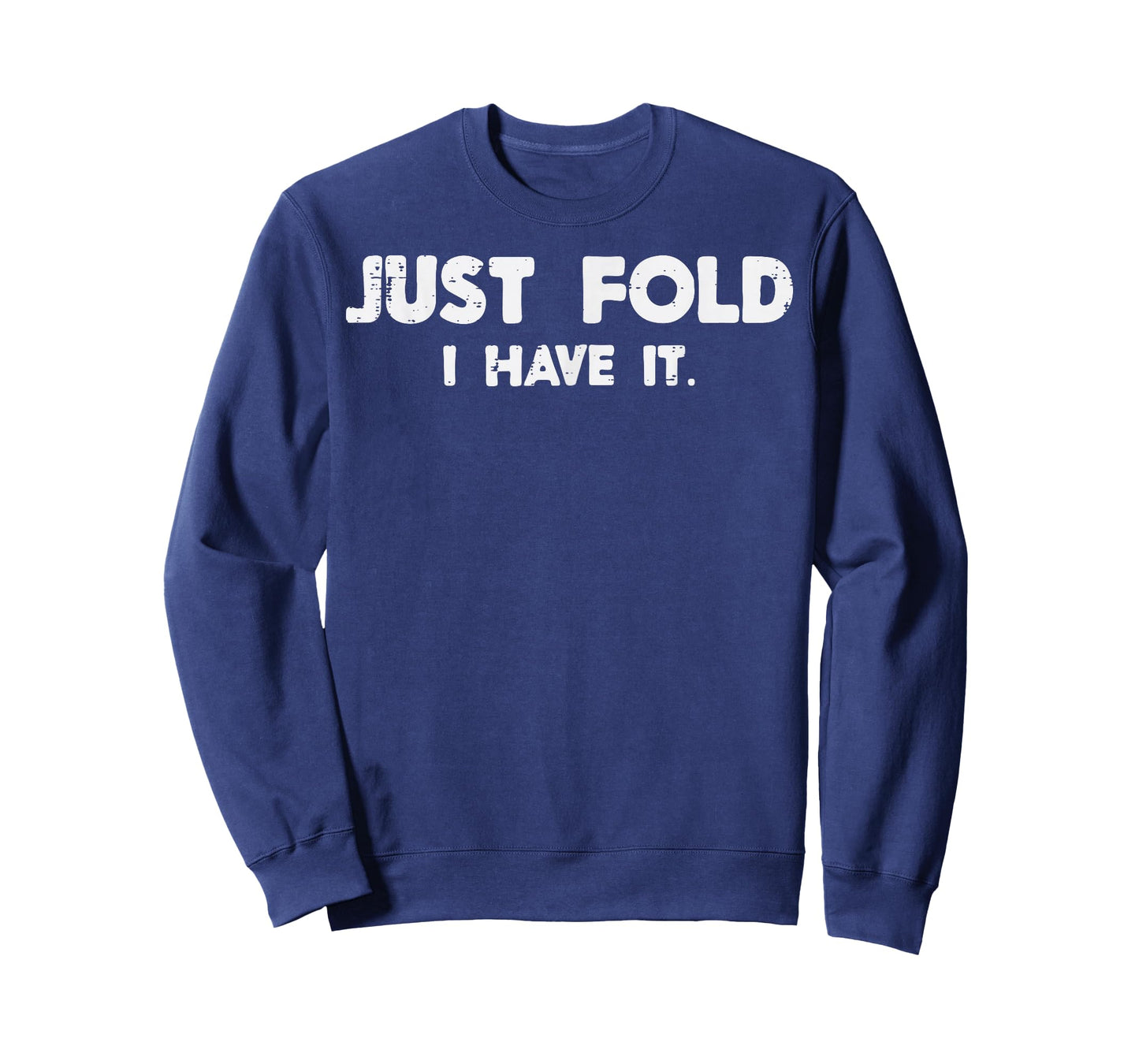 Poker Just Fold I Have It Funny Card Game Player Men Women T-Shirt