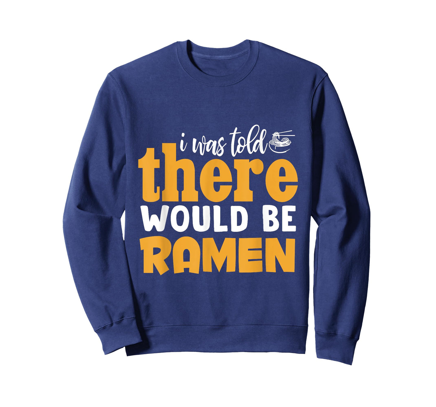 I Was Told There Would Be Ramen T-Shirt
