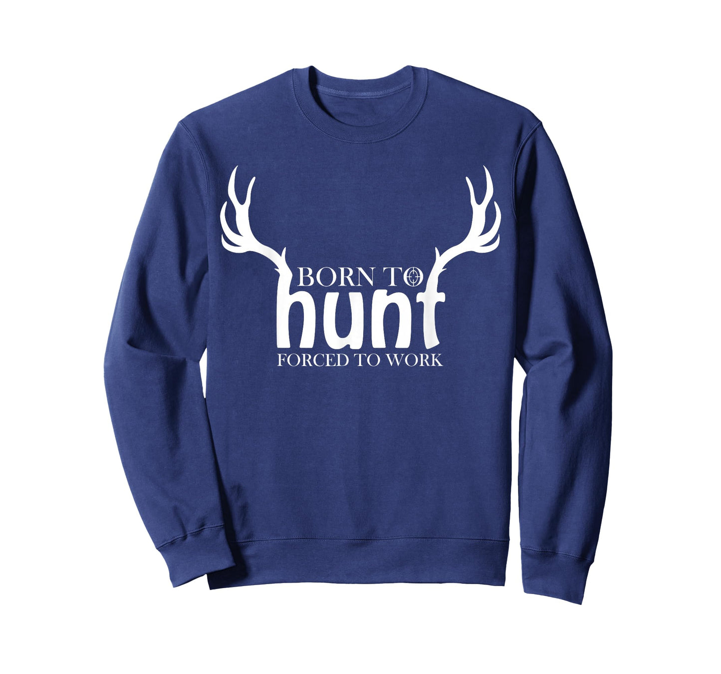 Born to Hunt Forced to Work Shirt Funny Hunting Gift T-Shirt