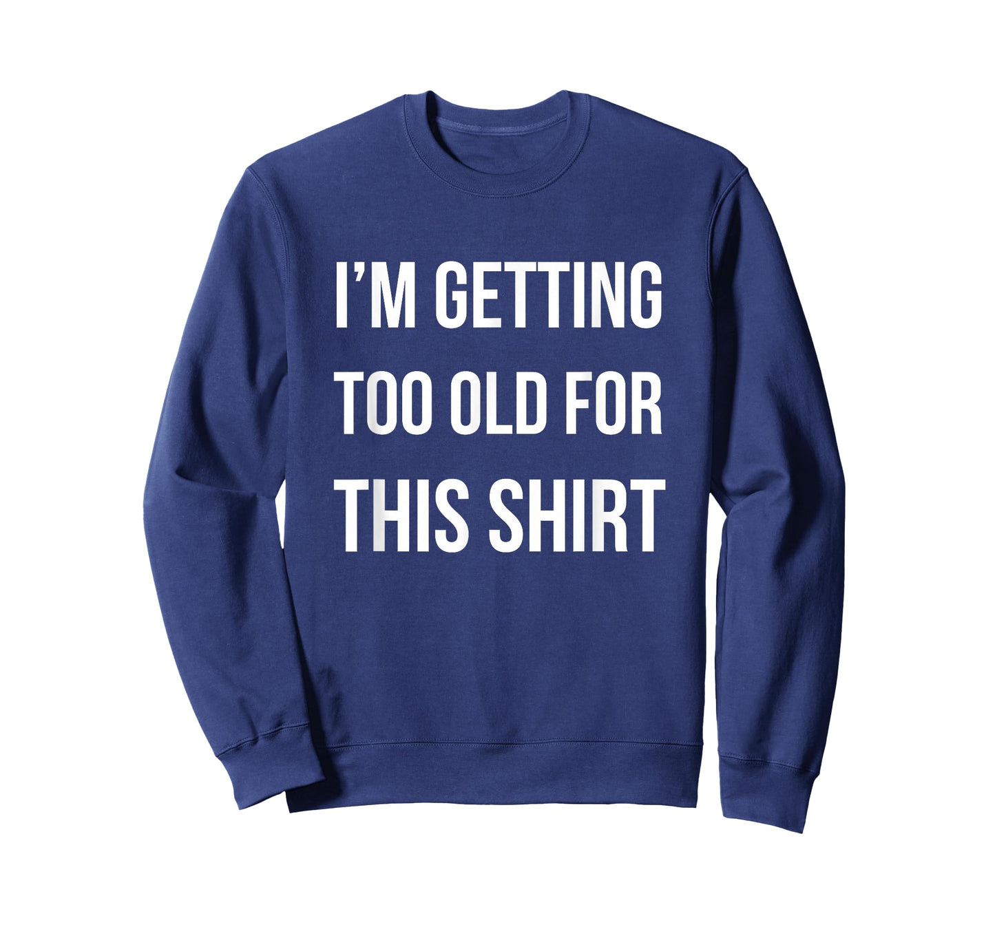 I'm Getting Too Old For This Shirt T-Shirt Funny Parody Gift T-Shirt
