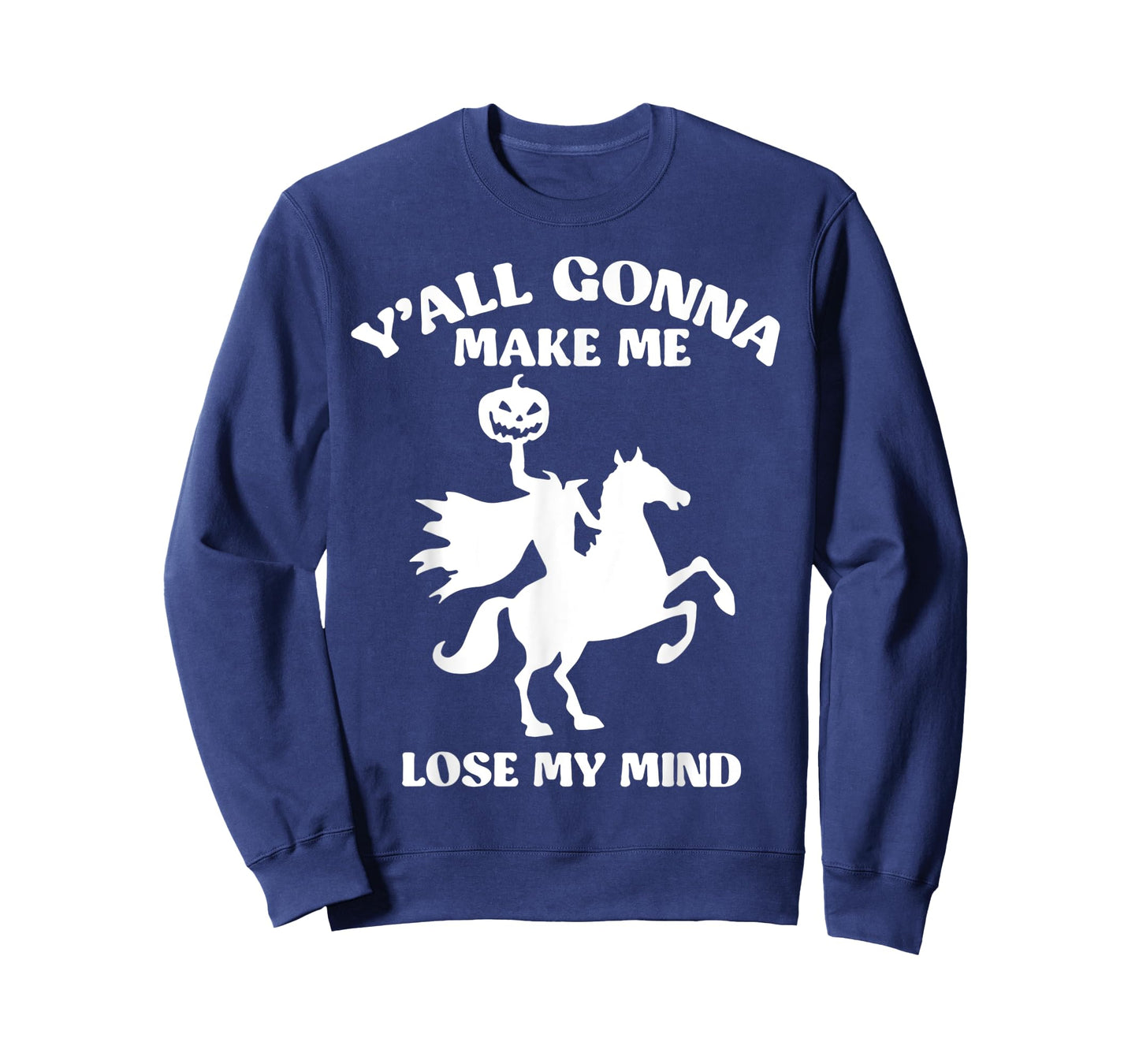 Y'all Gonna Make Me Lose My Mind Funny Halloween T-Shirt