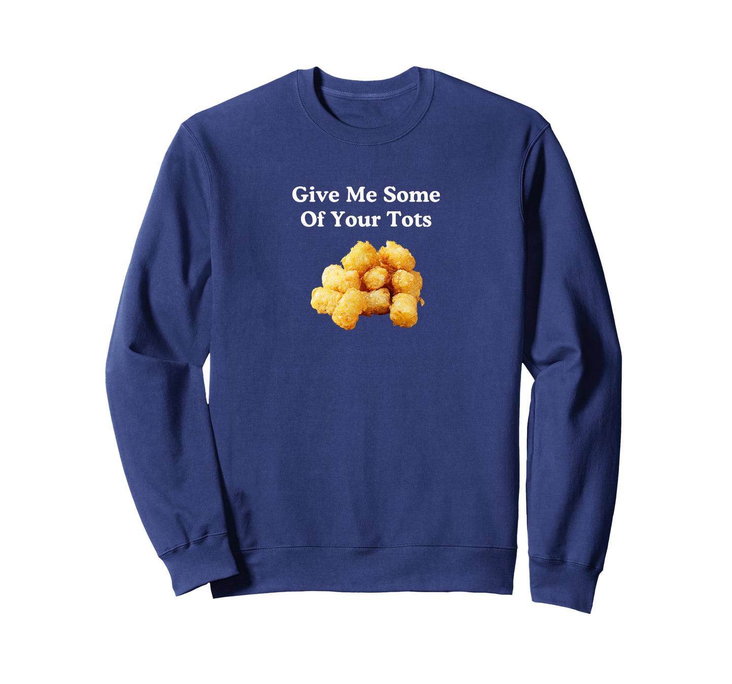 Give Me Some of Your Tots! T-Shirt
