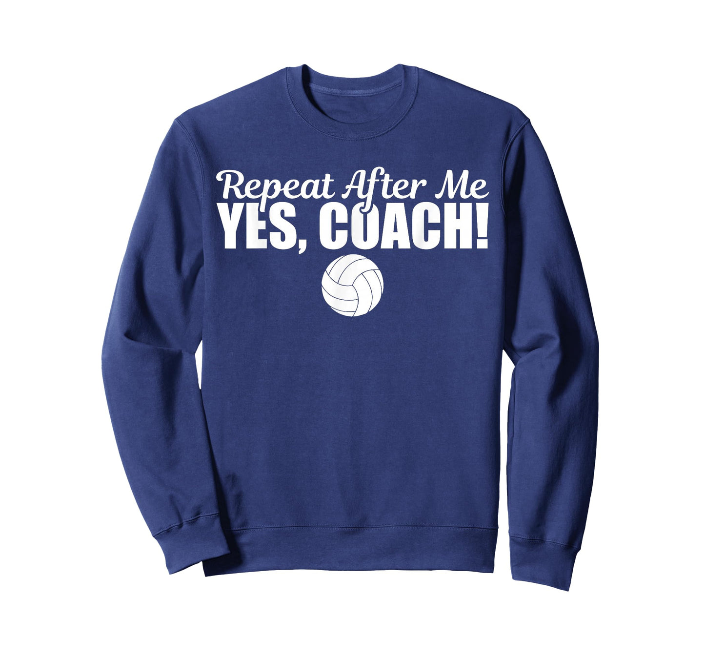 Repeat After Me Yes Coach Funny Sports Volleyball T-Shirt