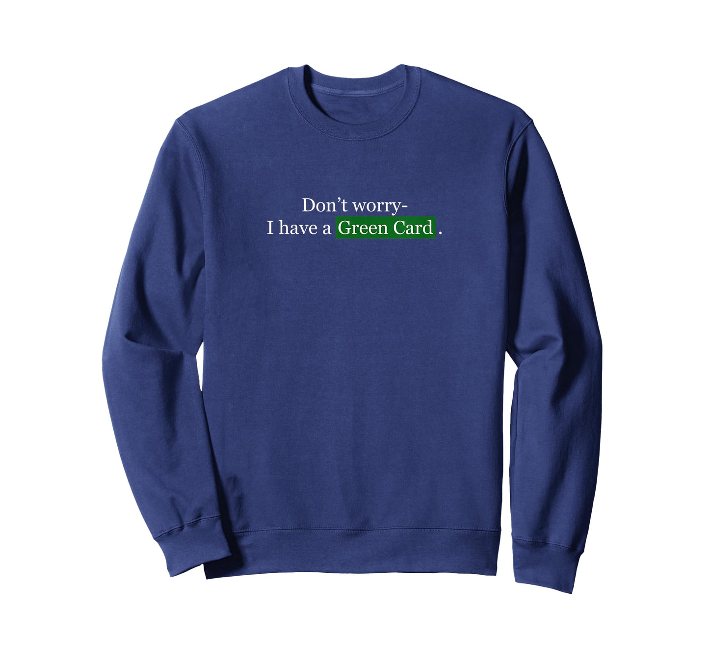 Don't Worry, I Have A Green Card - Immigrant Tee T-Shirt