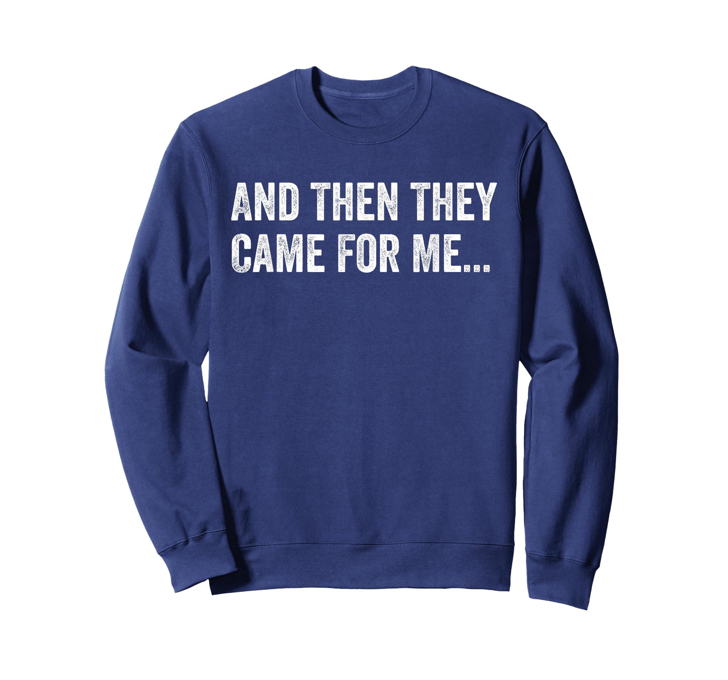 And Then They Came For Me Funny Quote T-Shirt